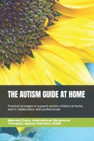 THE AUTISM GUIDE AT HOME: Practical strategies to support autistic children at home and in collaboration with professionals B0GF2L4KT1 Book Cover
