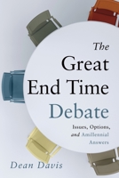 The Great End Time Debate: Issues, Options, and Amillennial Answers 1646454014 Book Cover