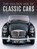 The Golden Age of Classic Cars: An Illustrated Encyclopedia of the Motor Car from 1945 to 1985 0754835685 Book Cover