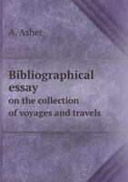 Bibliographical Essay on the Collection of Voyages and Travels Edited and Published by Levinus Hulsius and His Successors, at Nuremberg and Francfort from Anno 1598 to 1660 1015058892 Book Cover
