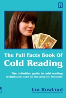 The Full Facts Book Of Cold Reading: The definitive guide to how cold reading is used in the psychic industry 0955847664 Book Cover