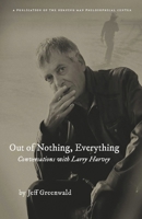 Out of Nothing, Everything: Conversations with Larry Harvey 1734965967 Book Cover