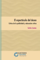 El espectáculo del deseo: Crítica de la publicidad y educación crítica (Spanish Edition) B0038AQNJQ Book Cover