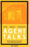 The Real Estate Agent Talks: So New Agents Can Succeed in the Tough Conversations 0996300996 Book Cover