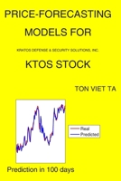 Price-Forecasting Models for Kratos Defense & Security Solutions, Inc. KTOS Stock (NASDAQ Composite Components) B08GVHPSBN Book Cover