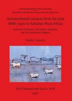 Archaeofaunal Remains from the Past 4000 Years in Sahelian West Africa: Domestic Livestock, Subsistence Strategies and Environmental Changes 1407300946 Book Cover