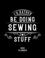 I'd Rather Be Doing Sewing Stuff 2020 Planner: Sewing Fan 2020 Planner, Funny Design, 2020 Planner for Sewing Lover, Christmas Gift for Sewing Lover 1678628190 Book Cover