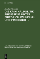 Die Kriminalpolitik Preußens unter Friedrich Wilhelm I. und Friedrich II. 3111317943 Book Cover