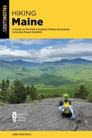 Hiking Maine: A Guide to the Park's Greatest Hiking Adventures Including Mount Katahdin 1493095722 Book Cover
