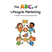 The ABCs of Lifecycle Marketing (Cribside Careers) B0GVF4BW1C Book Cover