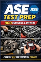 ASE Test Prep: 900 Questions & Answers with Detailed Explanations (Angel Whitney Auto Tech Prep) B0GL94LNC1 Book Cover