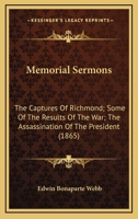 Memorial Sermons: The Captures Of Richmond; Some Of The Results Of The War; The Assassination Of The President 1120326516 Book Cover