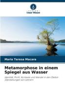 Metamorphose in einem Spiegel aus Wasser: Identität, Profil, Kontexte und Wandel in den (Selbst-)Darstellungen von Lehrern (German Edition) 6203907448 Book Cover
