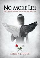 No More Lies: The Path to Freedom, Forgiveness and Self-Love 0991379721 Book Cover