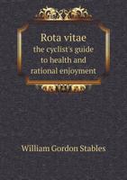Rota Vitae: The Cyclist's Guide to Health & Rational Enjoyment 1010059467 Book Cover