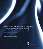 Networks of Power in Digital Copyright Law and Policy: Political Salience, Expertise and the Legislative Process 113894484X Book Cover