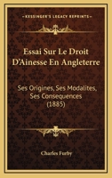 Essai Sur Le Droit D'Ainesse En Angleterre: Ses Origines, Ses Modalites, Ses Consequences (1885) 112041301X Book Cover