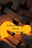 Everything Men Know About Women: A landmark book completely revised and updated to reveal everything men really know about the opposite sex. 1688815236 Book Cover