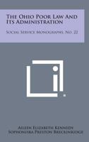The Ohio Poor Law And Its Administration: Social Service Monographs, No. 22 1258625571 Book Cover