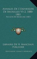 Annales De L'Universite De Bruxelles V1-2, 1880-1881: Faculte De Medecine (1881) 116849222X Book Cover