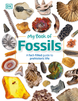 My Book of Fossils: Prehistoric Treasures to Intrigue, Inspire, and Thrill! 0744049946 Book Cover