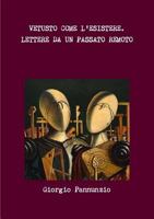 Vetusto Come L'esistere. Lettere Da Un Passato Remoto 1291932887 Book Cover