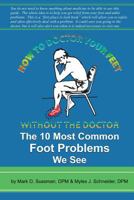 How To Doctor Your Feet Without The Doctor: The 10 Most Common Foot Problems We See 1500152846 Book Cover