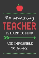 An amazing teacher is hard to find and impossible to forget: Great for Teacher Thank You/Appreciation/Retirement/Year End Gift 1678761966 Book Cover