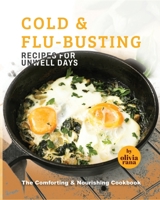 Cold & Flu-Busting Recipes for Unwell Days: The Comforting & Nourishing Cookbook B0BXNFH9QJ Book Cover