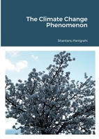 The Climate Change Phenomenon 1914288289 Book Cover