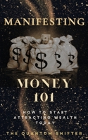 Manifesting Money 101: How to Start Attracting Wealth Today (The Quantum Shifter Series) 1972432176 Book Cover