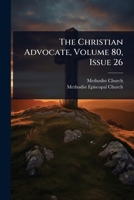 The Christian Advocate, Volume 80, Issue 26 1024829049 Book Cover