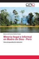 Minería Ilegal e Informal en Madre de Dios - Perú: Una propuesta de solución 6202123435 Book Cover