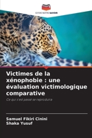 Victimes de la xénophobie : une évaluation victimologique comparative: Ce qui s'est passé se reproduira B0CGKV3YTJ Book Cover