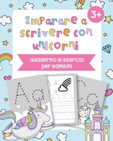 Imparare a scrivere con unicorni: Un libro per la scuola dell�infanzia - Lettere dell�alfabeto da scrivere e colorare con unicorni 169443768X Book Cover