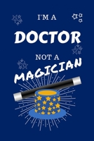 I'm A Doctor Not A Magician: Perfect Gag Gift For A Doctor Who Happens To NOT Be A Magician! Blank Lined Notebook Journal 100 Pages 6 x 9 Format Office Work Job Humour and Banter Birthday Hen Stag Do  1712623869 Book Cover