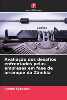 Avaliação dos desafios enfrentados pelas empresas em fase de arranque da Zâmbia (Portuguese Edition) 6207979427 Book Cover