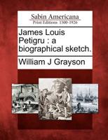 James Louis Petigru. A Biographical Sketch 1275660312 Book Cover