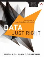 Data Just Right: Practical Solutions Using Data Technology 0321898656 Book Cover