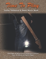 Time To Play: Guitar Tablature & Sheet Music Book: 140 Pages of Blank Chord Diagrams & 6 Line Staves plus 5 Album Review & 5 Playlist Pages 1694404129 Book Cover