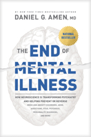 The End of Mental Illness: How Neuroscience Is Transforming Psychiatry and Helping Prevent or Reverse Mood and Anxiety Disorders, ADHD, Addictions, PTSD, Psychosis, Personality Disorders, and More 1496438159 Book Cover