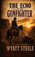 The Echo of the Gunfighter: Classic Western Novel (Apache Frontier Classic Western Series) B0DVZFF9KN Book Cover