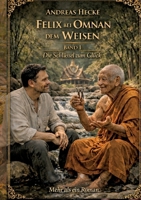 Felix bei Omnan dem Weisen, Band I Die Schlüssel zum Glück: Mehr als ein Roman (German Edition) 3695712627 Book Cover