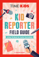 Time for Kids: Kid Reporter Field Guide: A How-To Book for Junior Journalists 0593754956 Book Cover