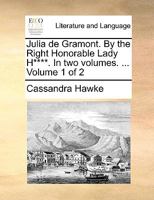 Julia de Gramont. By the Right Honorable Lady H****. In two volumes. ... Volume 1 of 2 1170386385 Book Cover