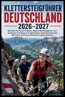 Klettersteigführer Deutschland 2026–2027: Die besten Via Ferrata in Bayern, Allgäu & Berchtesgadener Land – Top Routen für Anfänger & ... GPS-Tracks, Ausrüstung (German Edition) B0GZ6W59QQ Book Cover