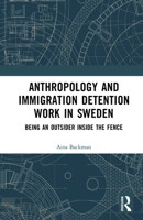 Anthropology and Immigration Detention Work in Sweden: Being an Outsider Inside the Fence 1032934905 Book Cover