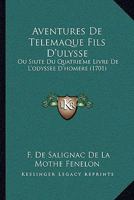 Aventures De Telemaque Fils D'ulysse: Ou Siute Du Quatrie'me Livre De L'odyssee D'homere (1701) 1104620731 Book Cover