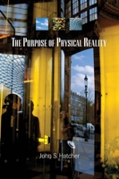 The Purpose of Physical Reality 0877432082 Book Cover