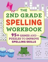 The 2nd Grade Spelling Workbook: 95+ Games and Puzzles to Improve Spelling Skills 1638787840 Book Cover